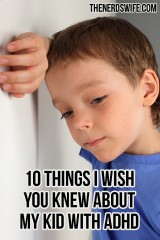 10 Things I Wish You Knew About My Kid with ADHD